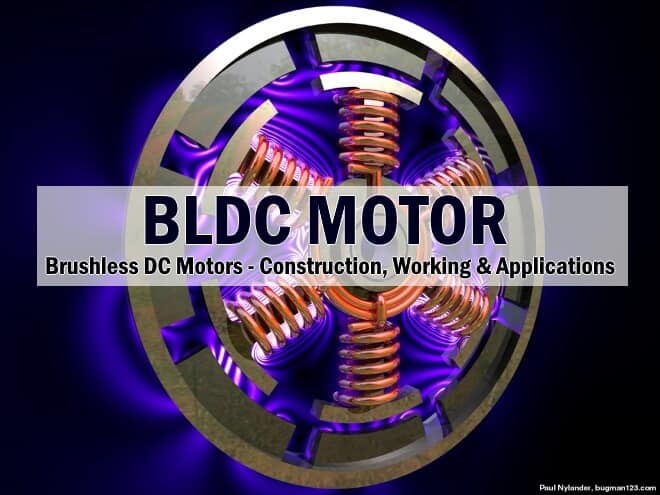 BLDC MOTOR - Brushless DC Motors, Construction, Working & Applications
